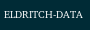 [ELDRITCHDATA]